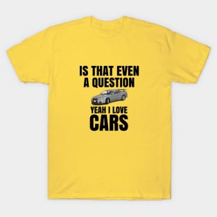 Is that even a question, Yeah I love Cars T-Shirt